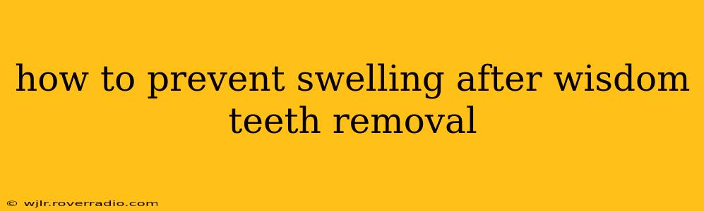 how to prevent swelling after wisdom teeth removal