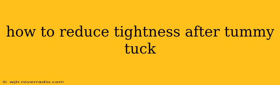 how to reduce tightness after tummy tuck