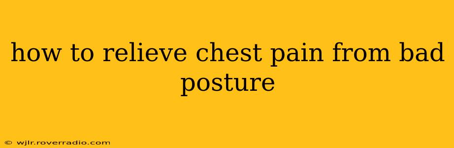 how to relieve chest pain from bad posture