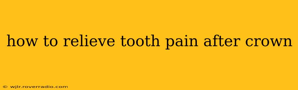 how to relieve tooth pain after crown