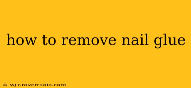 how to remove nail glue
