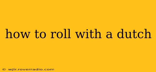 how to roll with a dutch
