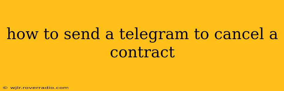 how to send a telegram to cancel a contract