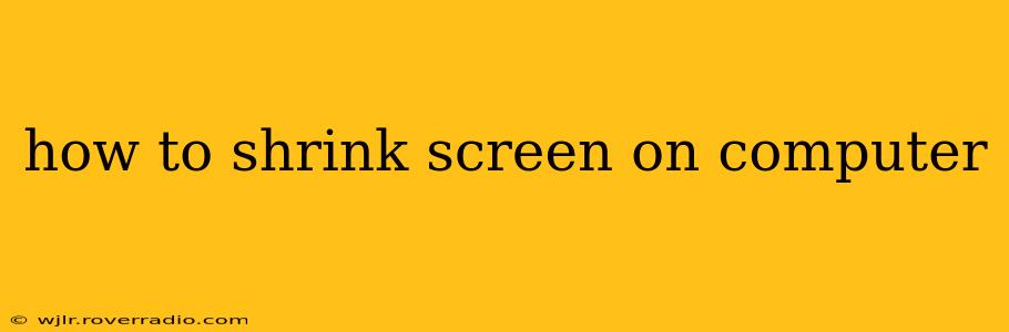 how to shrink screen on computer