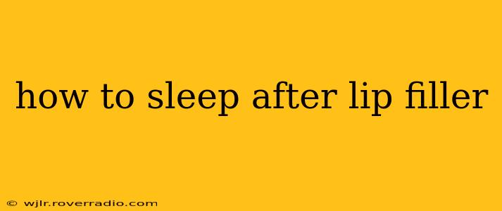 how to sleep after lip filler