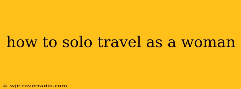 how to solo travel as a woman