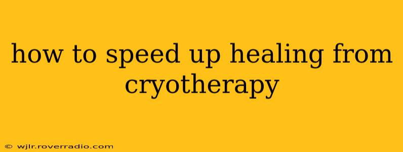 how to speed up healing from cryotherapy