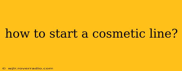 how to start a cosmetic line?