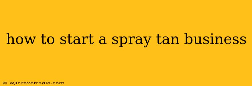 how to start a spray tan business