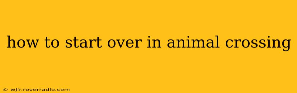 how to start over in animal crossing