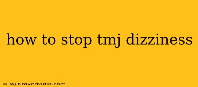 how to stop tmj dizziness