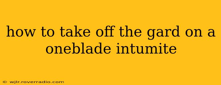 how to take off the gard on a oneblade intumite