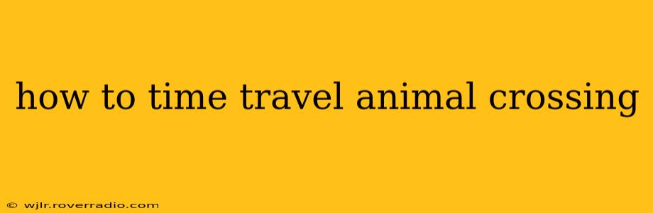 how to time travel animal crossing