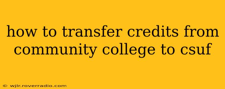 how to transfer credits from community college to csuf