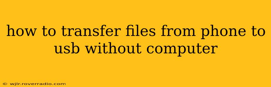 how to transfer files from phone to usb without computer