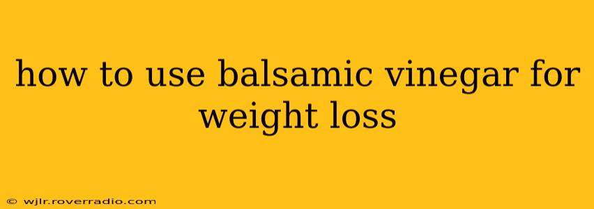 how to use balsamic vinegar for weight loss