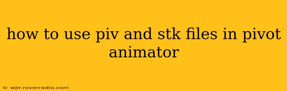how to use piv and stk files in pivot animator