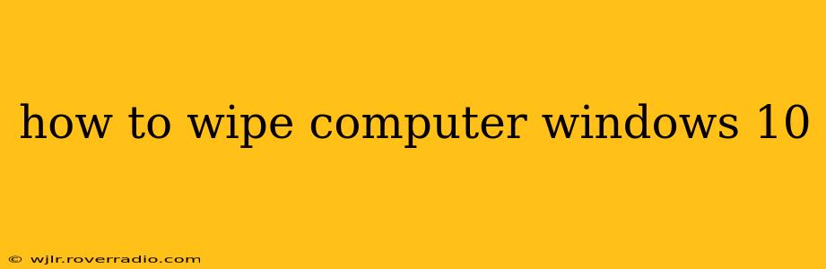 how to wipe computer windows 10