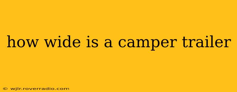 how wide is a camper trailer