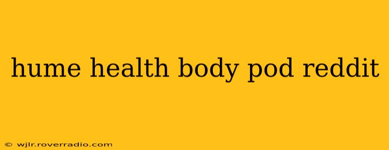 hume health body pod reddit