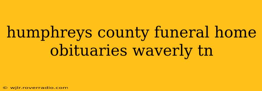 humphreys county funeral home obituaries waverly tn