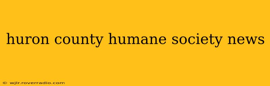 huron county humane society news
