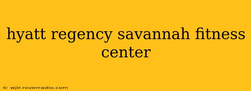 hyatt regency savannah fitness center