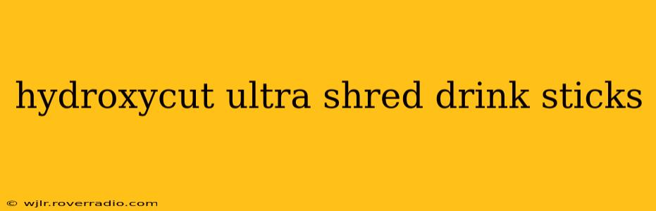 hydroxycut ultra shred drink sticks