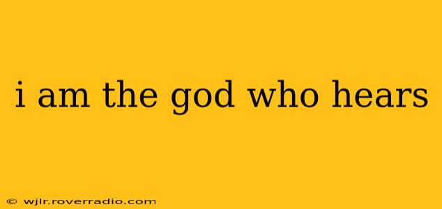 i am the god who hears