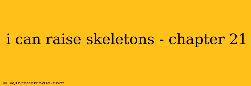 i can raise skeletons - chapter 21