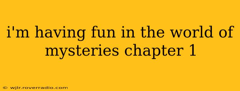 i'm having fun in the world of mysteries chapter 1