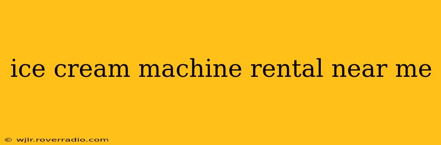 ice cream machine rental near me