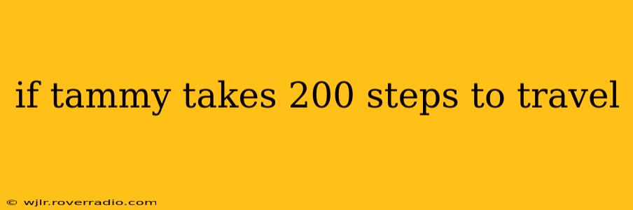 if tammy takes 200 steps to travel