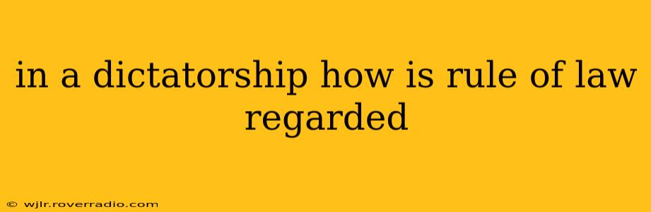 in a dictatorship how is rule of law regarded
