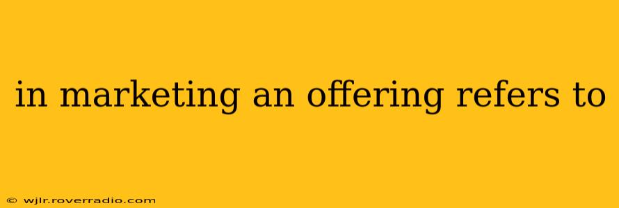 in marketing an offering refers to