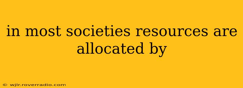 in most societies resources are allocated by