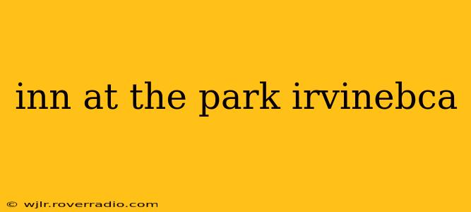 inn at the park irvinebca