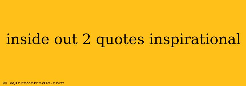 inside out 2 quotes inspirational