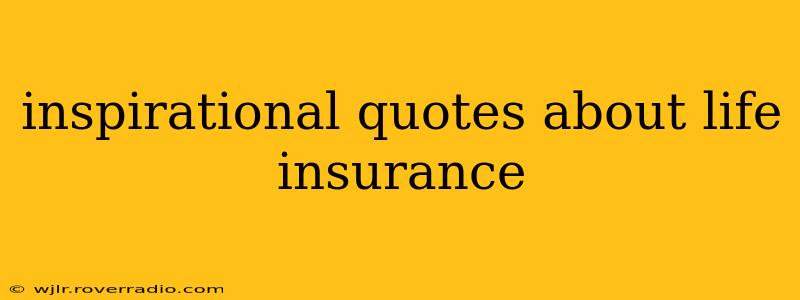 inspirational quotes about life insurance
