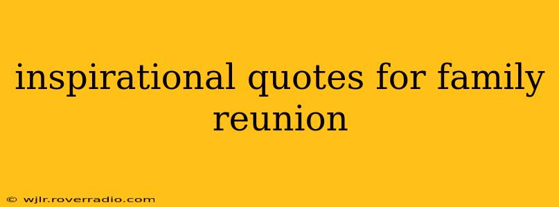 inspirational quotes for family reunion