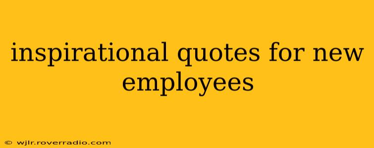inspirational quotes for new employees