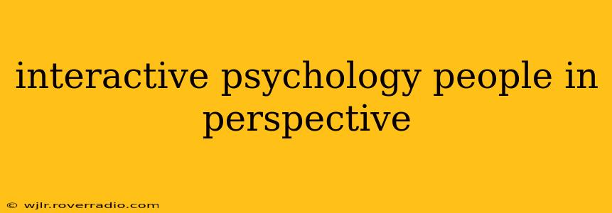 interactive psychology people in perspective