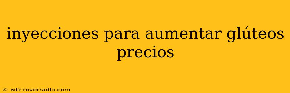 inyecciones para aumentar glúteos precios