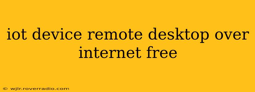 iot device remote desktop over internet free