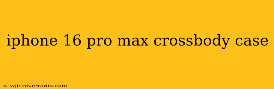 iphone 16 pro max crossbody case