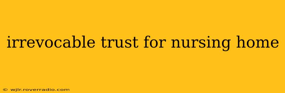 irrevocable trust for nursing home