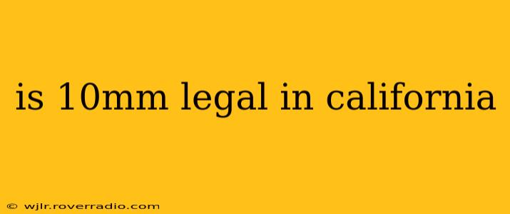is 10mm legal in california