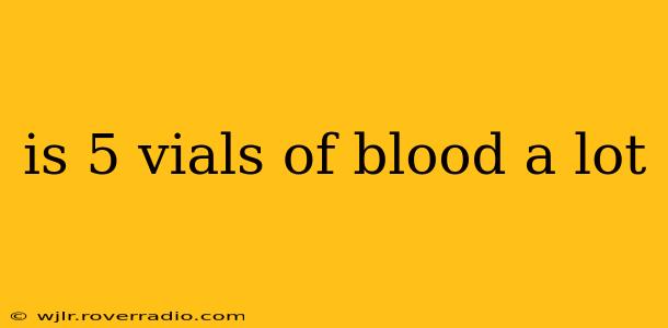 is 5 vials of blood a lot