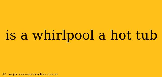 is a whirlpool a hot tub