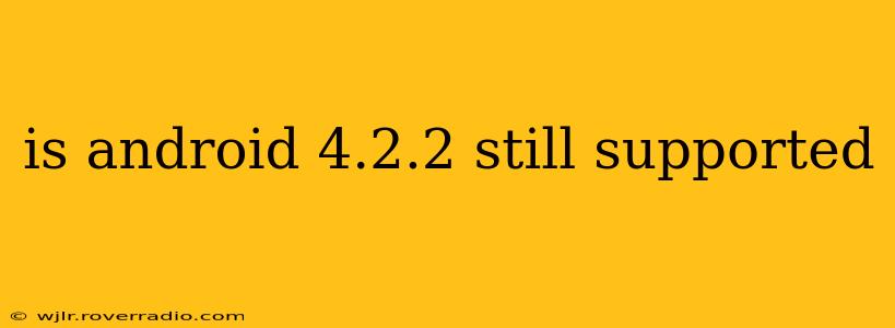 is android 4.2.2 still supported